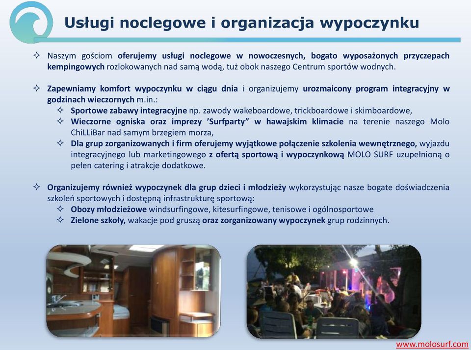 zawody wakeboardowe, trickboardowe i skimboardowe, Wieczorne ogniska oraz imprezy Surfparty w hawajskim klimacie na terenie naszego Molo ChiLLiBar nad samym brzegiem morza, Dla grup zorganizowanych i