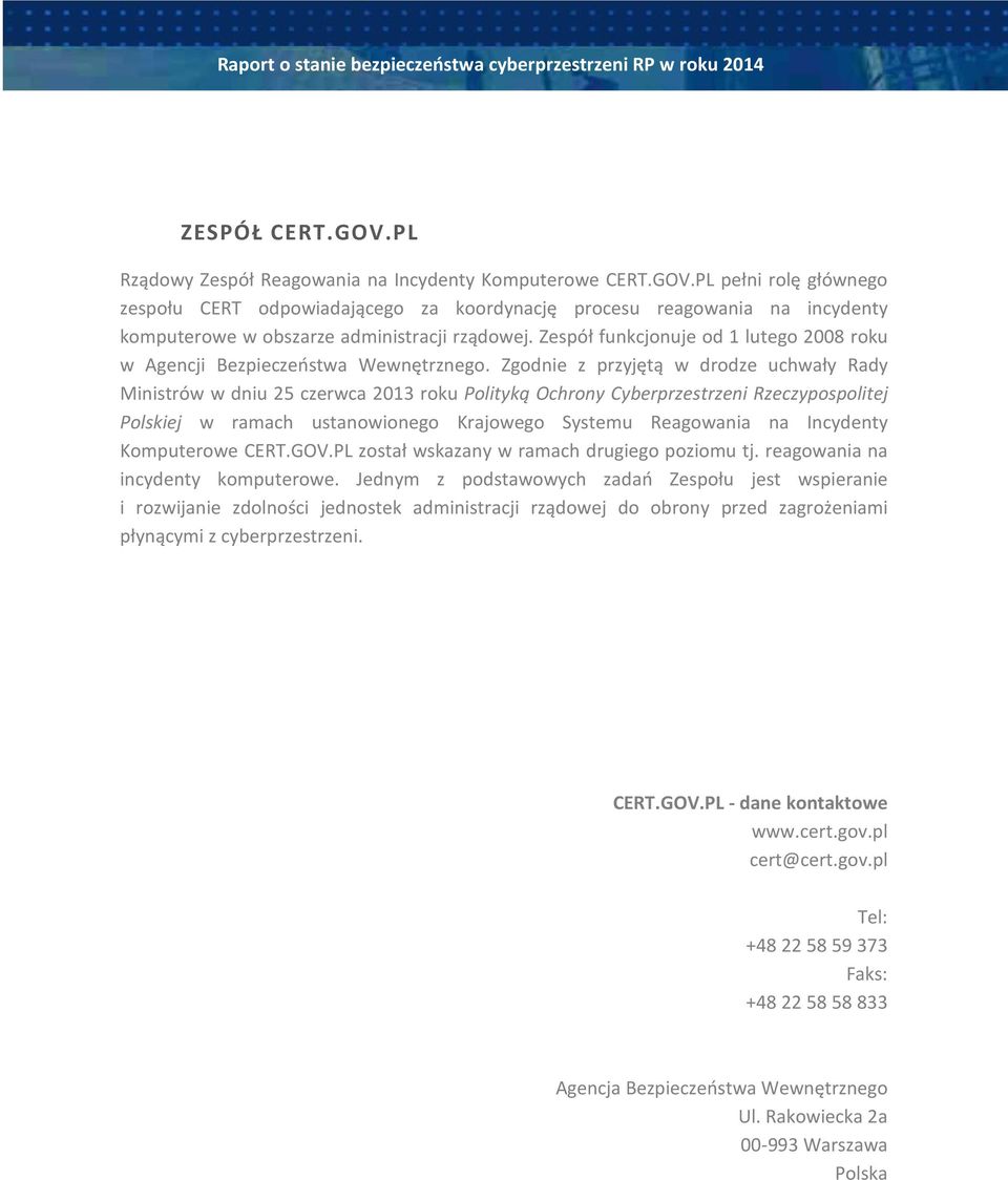 PL pełni rolę głównego zespołu CERT odpowiadającego za koordynację procesu reagowania na incydenty komputerowe w obszarze administracji rządowej.