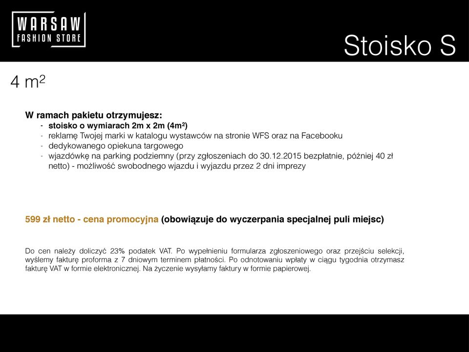 2015 bezpłatnie, później 40 zł netto) - możliwość swobodnego wjazdu i wyjazdu przez 2 dni imprezy 599 zł netto - cena promocyjna (obowiązuje do wyczerpania specjalnej puli miejsc) Do