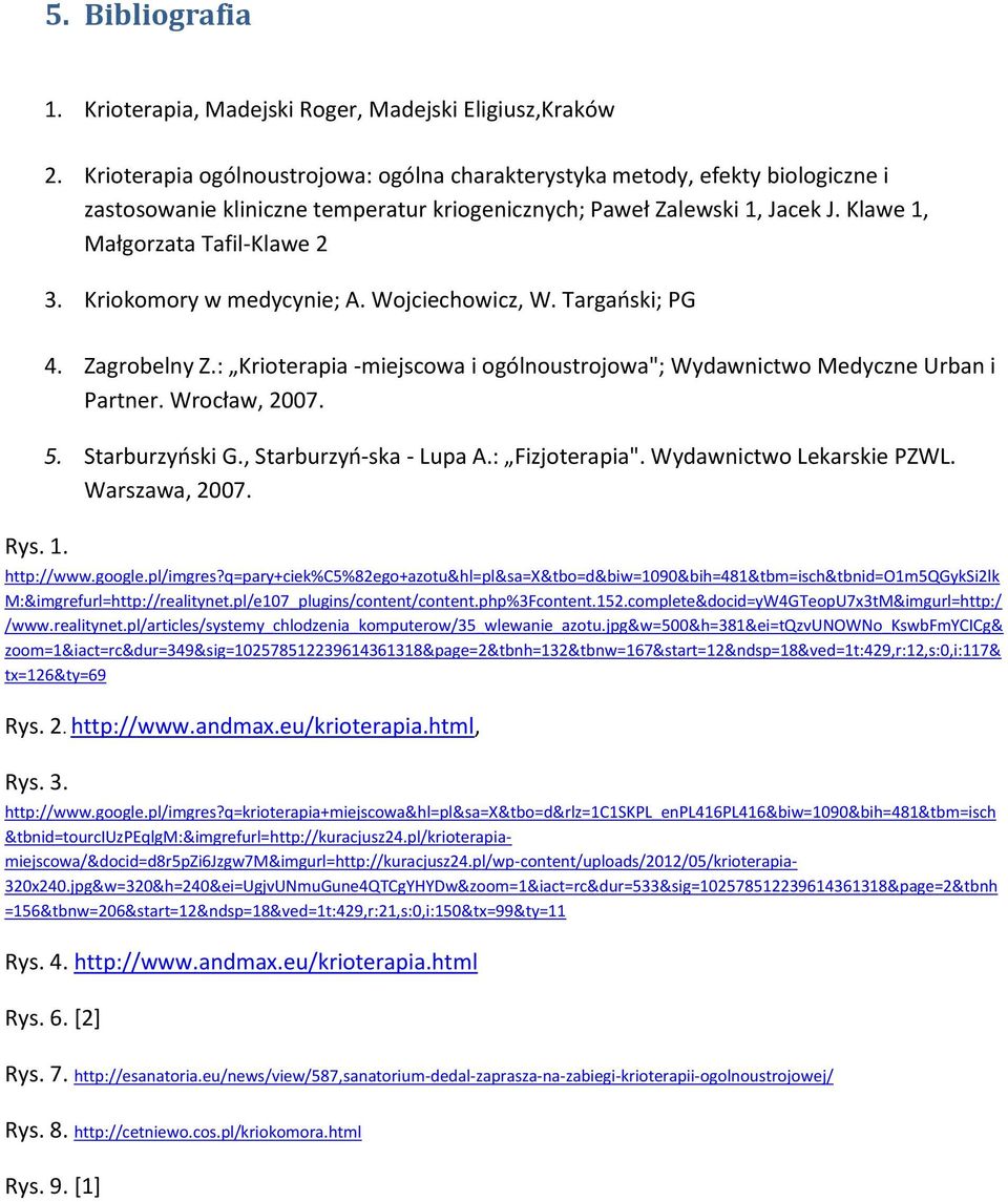 Kriokomory w medycynie; A. Wojciechowicz, W. Targański; PG Rys. 1. 4. Zagrobelny Z.: Krioterapia -miejscowa i ogólnoustrojowa"; Wydawnictwo Medyczne Urban i Partner. Wrocław, 2007. 5. Starburzyński G.