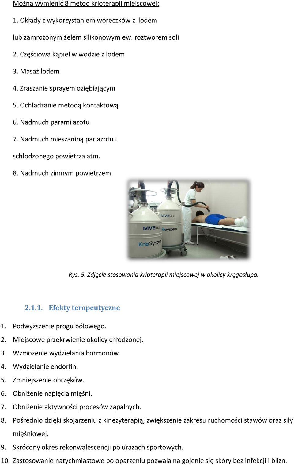 2.1.1. Efekty terapeutyczne 1. Podwyższenie progu bólowego. 2. Miejscowe przekrwienie okolicy chłodzonej. 3. Wzmożenie wydzielania hormonów. 4. Wydzielanie endorfin. 5. Zmniejszenie obrzęków. 6.