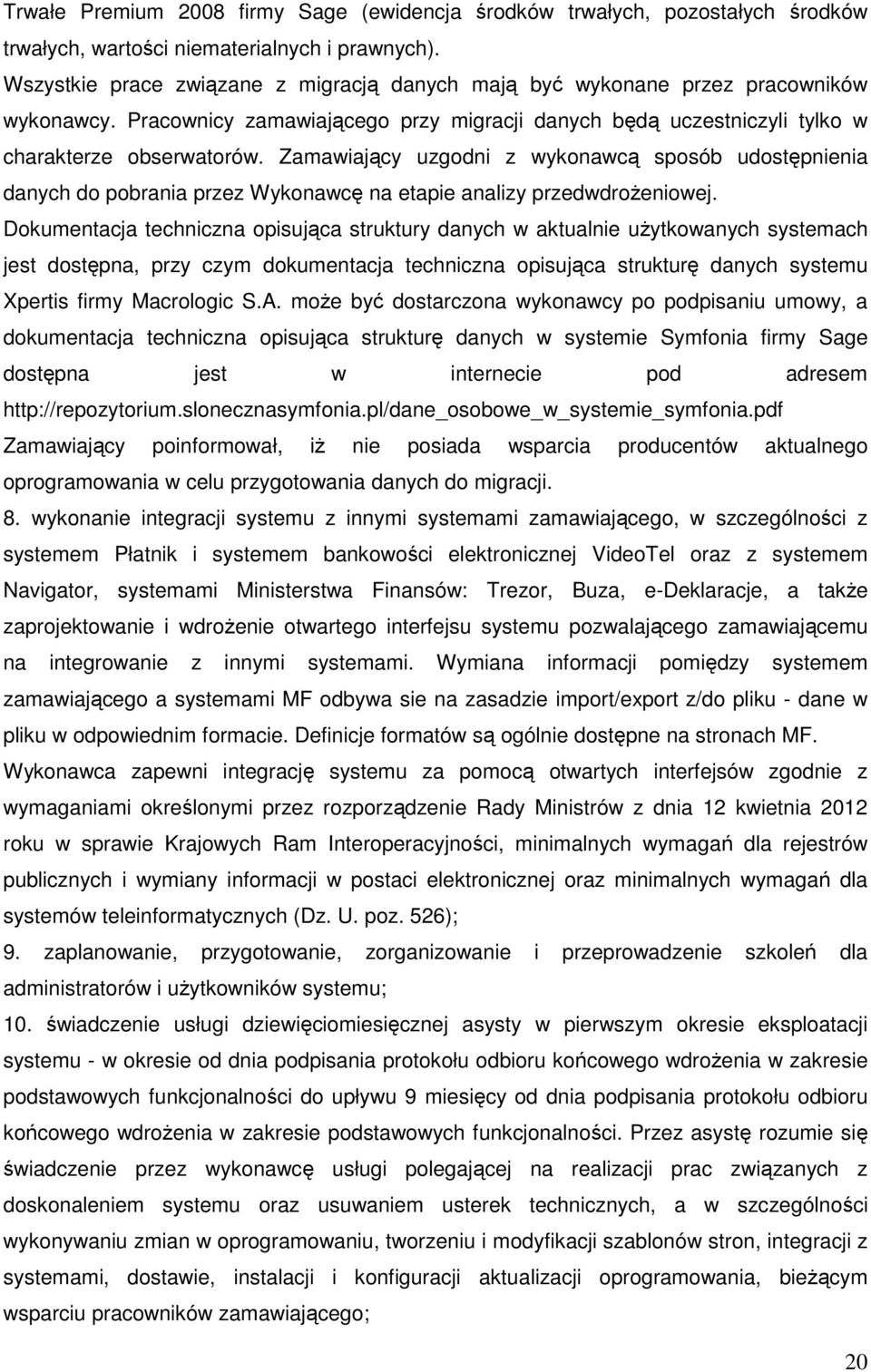 Zamawiający uzgodni z wykonawcą sposób udostępnienia danych do pobrania przez Wykonawcę na etapie analizy przedwdrożeniowej.