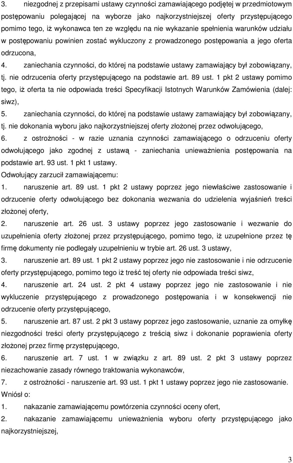 zaniechania czynności, do której na podstawie ustawy zamawiający był zobowiązany, tj. nie odrzucenia oferty przystępującego na podstawie art. 89 ust.