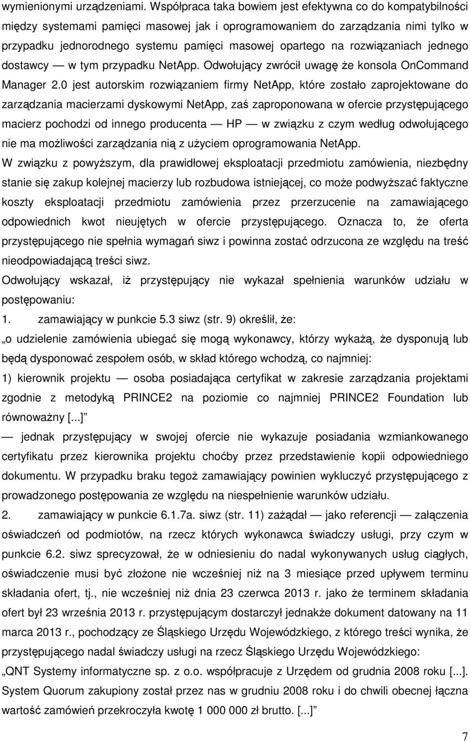 na rozwiązaniach jednego dostawcy w tym przypadku NetApp. Odwołujący zwrócił uwagę że konsola OnCommand Manager 2.