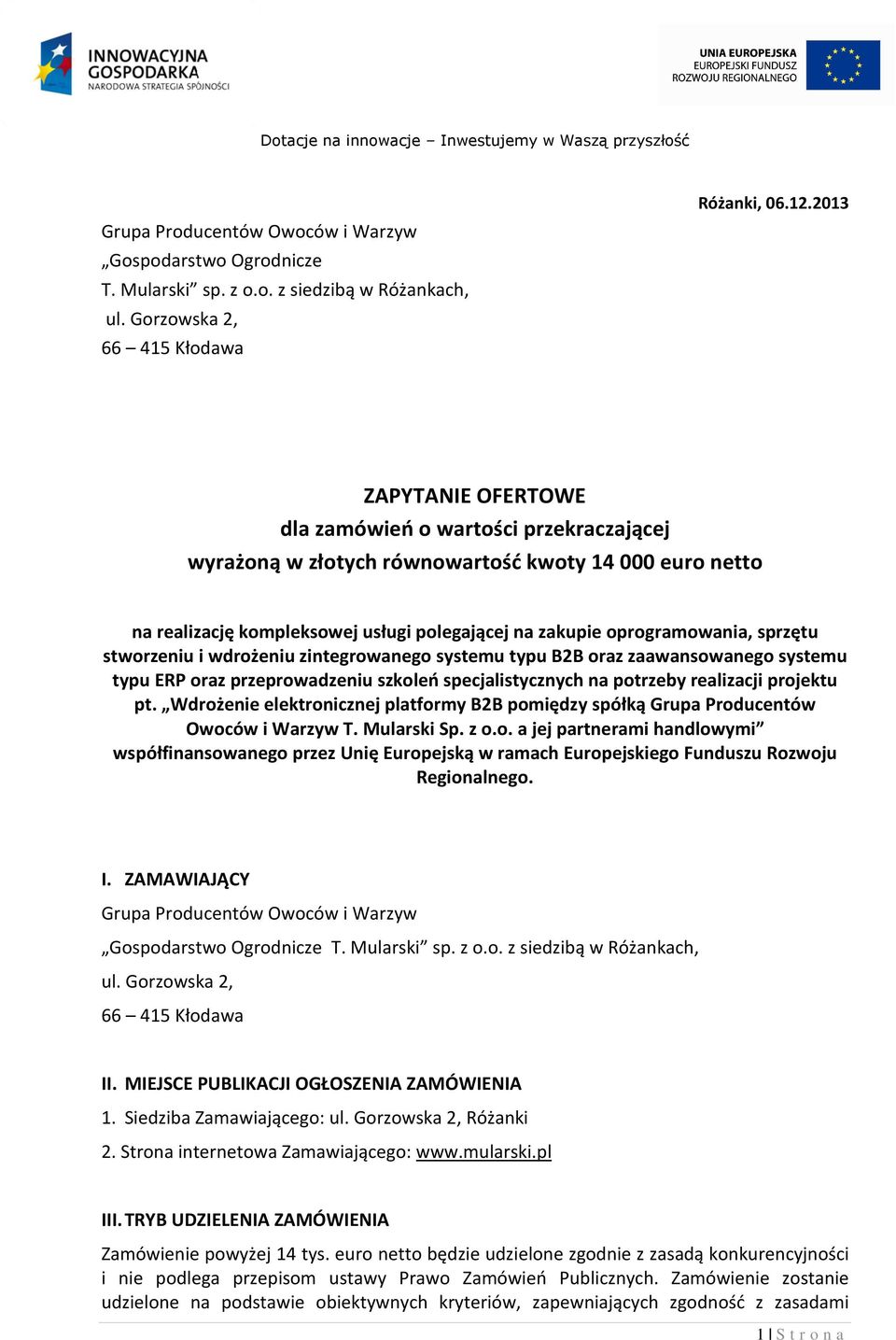 sprzętu stworzeniu i wdrożeniu zintegrowanego systemu typu B2B oraz zaawansowanego systemu typu ERP oraz przeprowadzeniu szkoleń specjalistycznych na potrzeby realizacji projektu pt.