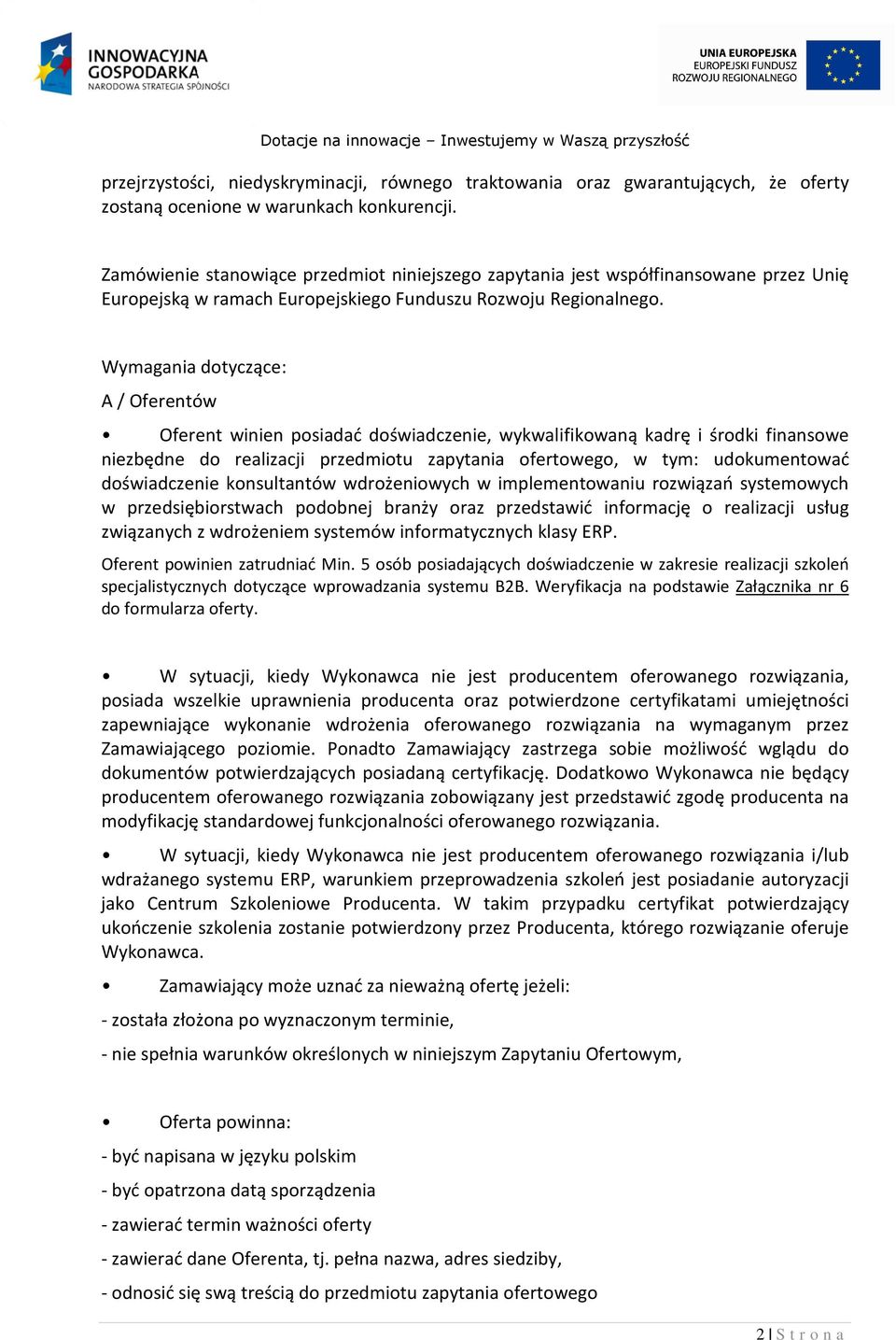 Wymagania dotyczące: A / Oferentów Oferent winien posiadać doświadczenie, wykwalifikowaną kadrę i środki finansowe niezbędne do realizacji przedmiotu zapytania ofertowego, w tym: udokumentować