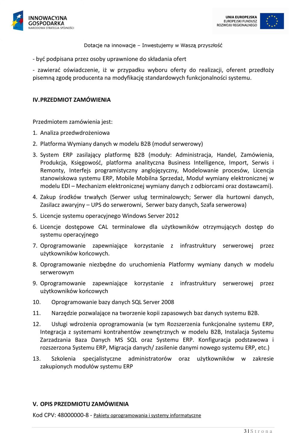 System ERP zasilający platformę B2B (moduły: Administracja, Handel, Zamówienia, Produkcja, Księgowość, platforma analityczna Business Intelligence, Import, Serwis i Remonty, Interfejs programistyczny