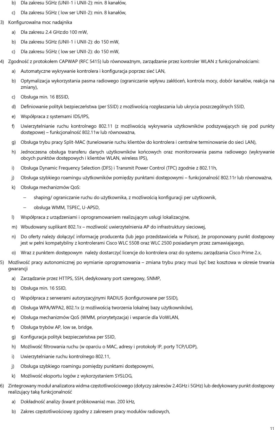 kontroler WLAN z funkcjonalnościami: a) Automatyczne wykrywanie kontrolera i konfiguracja poprzez sieć LAN, b) Optymalizacja wykorzystania pasma radiowego (ograniczanie wpływu zakłóceń, kontrola