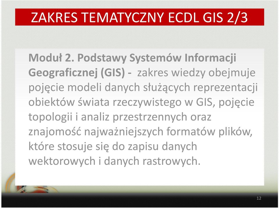 danych służących reprezentacji obiektów świata rzeczywistego w GIS, pojęcie topologii i