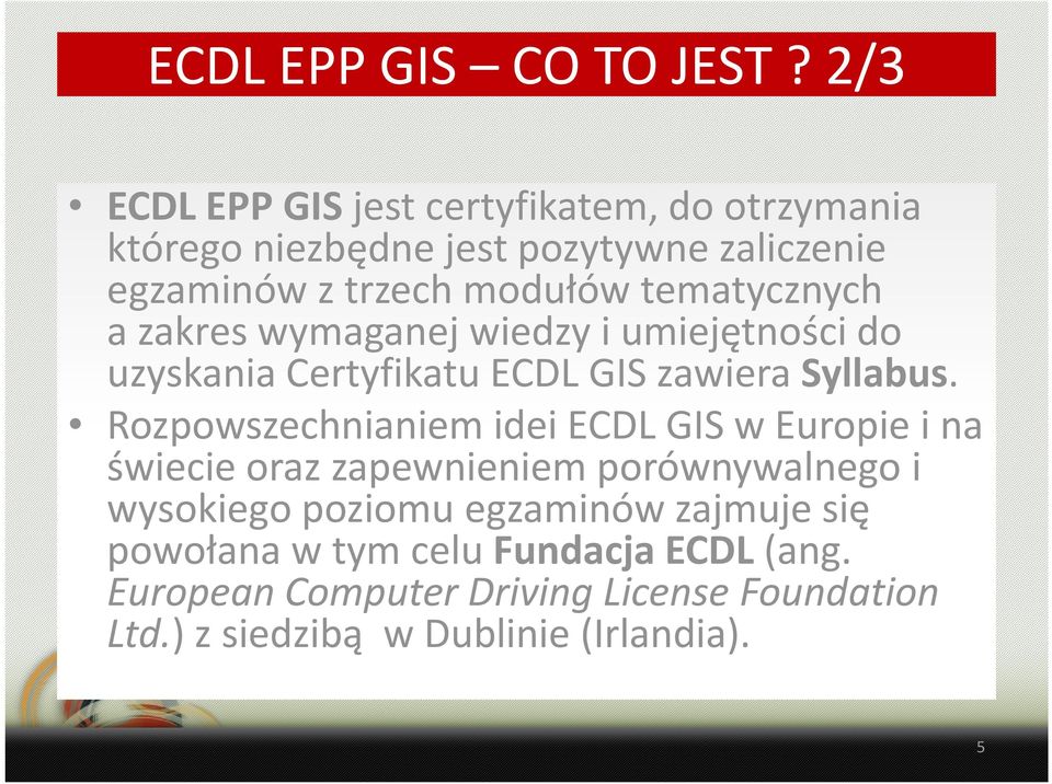 tematycznych a zakres wymaganej wiedzy i umiejętności do uzyskania Certyfikatu ECDL GIS zawiera Syllabus.