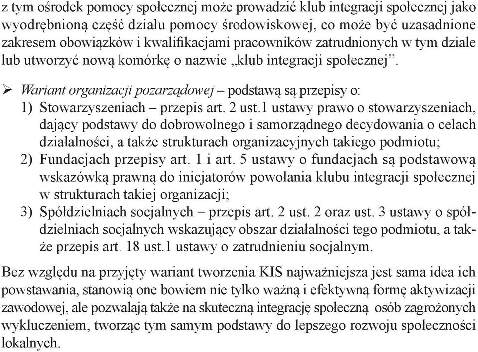 1 ustawy prawo o stowarzyszeniach, dający podstawy do dobrowolnego i samorządnego decydowania o celach działalności, a także strukturach organizacyjnych takiego podmiotu; 2) Fundacjach przepisy art.