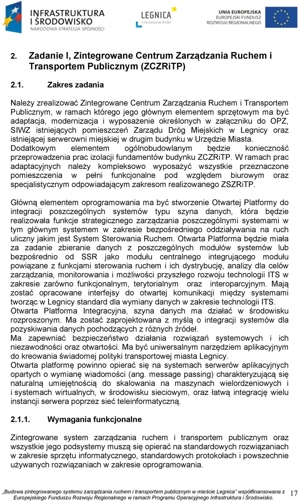 określonych w załączniku do OPZ, SIWZ istniejących pomieszczeń Zarządu Dróg Miejskich w Legnicy oraz istniejącej serwerowni miejskiej w drugim budynku w Urzędzie Miasta.