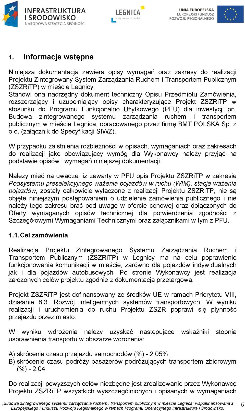 inwestycji pn. Budowa zintegrowanego systemu zarządzania ruchem i transportem publicznym w mieście Legnica, opracowanego przez firmę BMT POLSKA Sp. z o.o. (załącznik do Specyfikacji SIWZ).