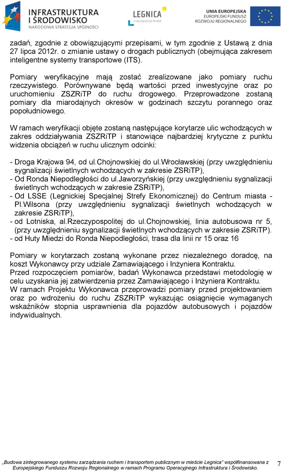 Przeprowadzone zostaną pomiary dla miarodajnych okresów w godzinach szczytu porannego oraz popołudniowego.