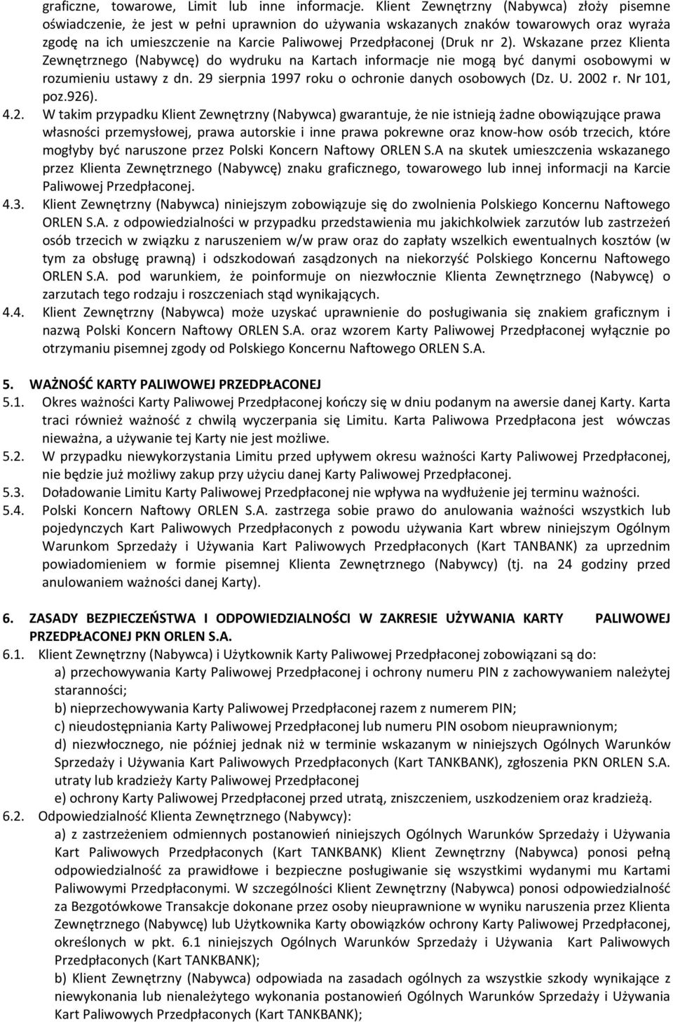 (Druk nr 2). Wskazane przez Klienta Zewnętrznego (Nabywcę) do wydruku na Kartach informacje nie mogą być danymi osobowymi w rozumieniu ustawy z dn.