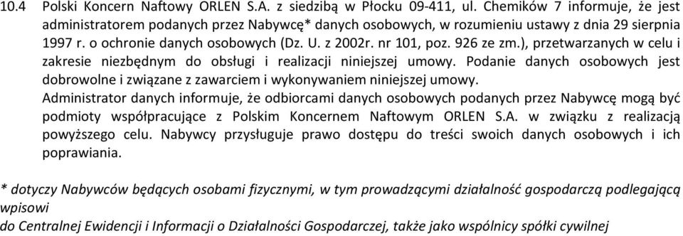926 ze zm.), przetwarzanych w celu i zakresie niezbędnym do obsługi i realizacji niniejszej umowy. Podanie danych osobowych jest dobrowolne i związane z zawarciem i wykonywaniem niniejszej umowy.