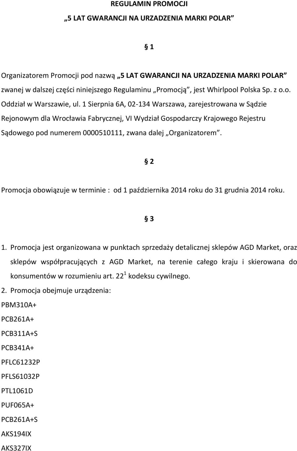 1 Sierpnia 6A, 02-134 Warszawa, zarejestrowana w Sądzie Rejonowym dla Wrocławia Fabrycznej, VI Wydział Gospodarczy Krajowego Rejestru Sądowego pod numerem 0000510111, zwana dalej Organizatorem.