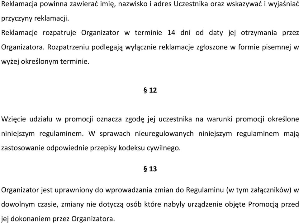 Rozpatrzeniu podlegają wyłącznie reklamacje zgłoszone w formie pisemnej w wyżej określonym terminie.