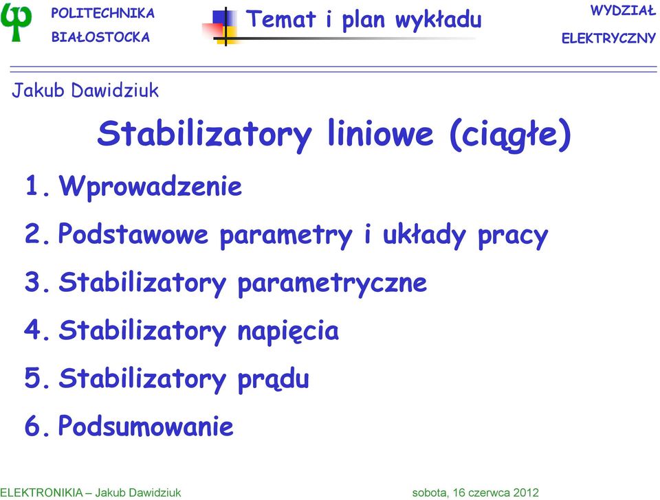 Podstawowe parametry i układy pracy 3. Stabilizatory parametryczne 4.