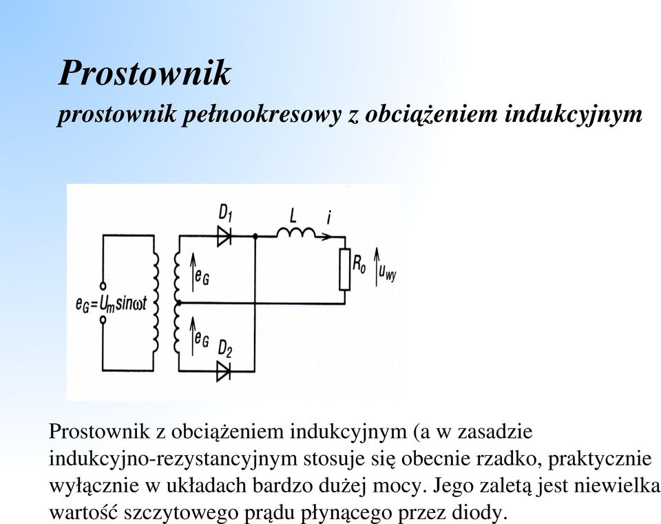 się obecnie rzadko, praktycznie wyłącznie w układach bardzo dużej mocy.