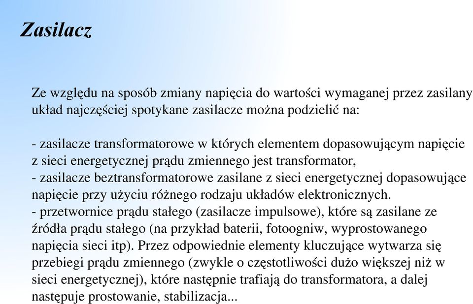 elektronicznych. przetwornice prądu stałego (zasilacze impulsowe), które są zasilane ze źródła prądu stałego (na przykład baterii, fotoogniw, wyprostowanego napięcia sieci itp).