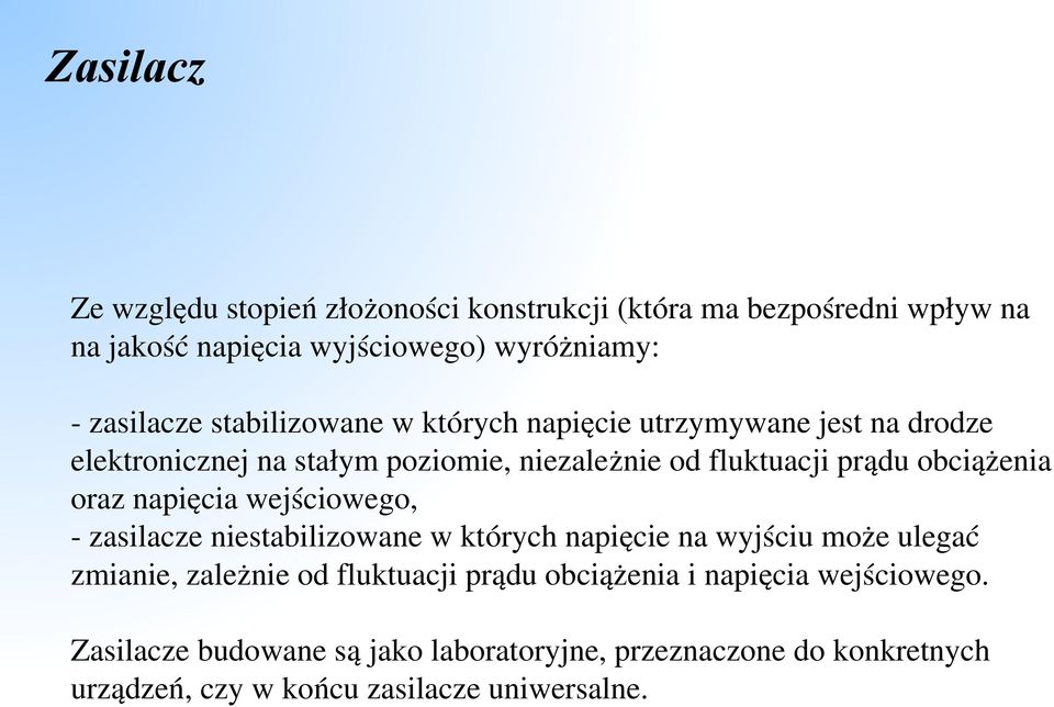 oraz napięcia wejściowego, zasilacze niestabilizowane w których napięcie na wyjściu może ulegać zmianie, zależnie od fluktuacji prądu