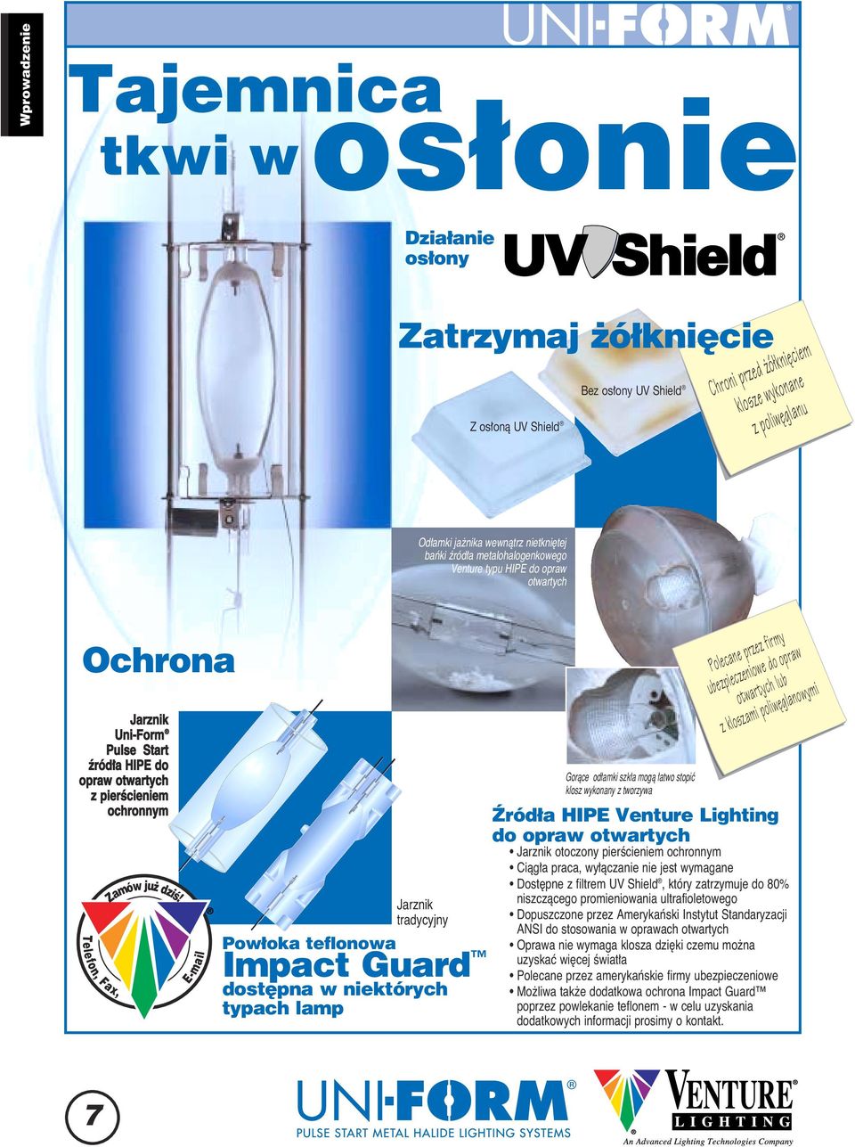 dziê! E-mail Jarznik tradycyjny Pow oka teflonowa Impact Guard dost pna w niektórych typach lamp Goràce od amki szk a mogà atwo stopiç klosz wykonany z tworzywa Polecane przez firmy ubezpieczeniowe