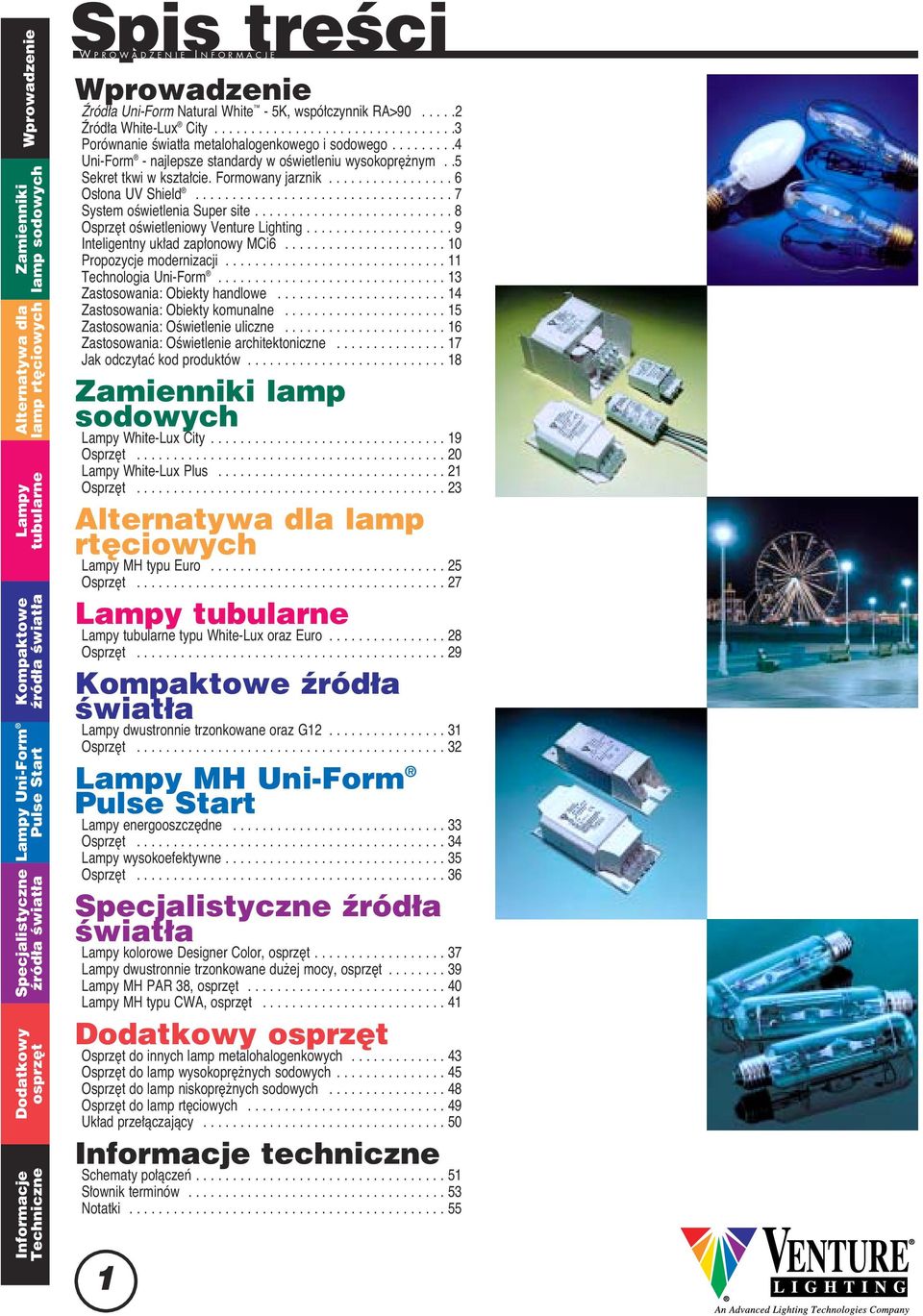 ........4 Uni-Form - najlepsze standardy w oêwietleniu wysokopr nym..5 Sekret tkwi w kszta cie. Formowany jarznik................. 6 Os ona UV Shield................................... 7 System oêwietlenia Super site.