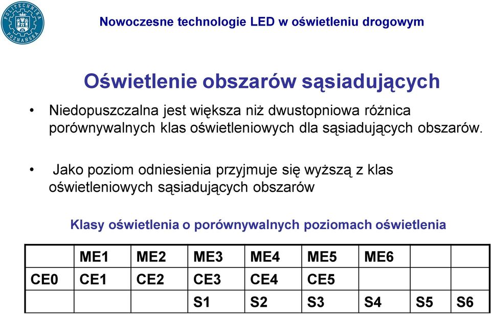 Jako poziom odniesienia przyjmuje się wyższą z klas oświetleniowych sąsiadujących obszarów