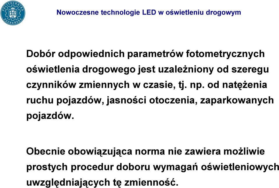 od natężenia ruchu pojazdów, jasności otoczenia, zaparkowanych pojazdów.