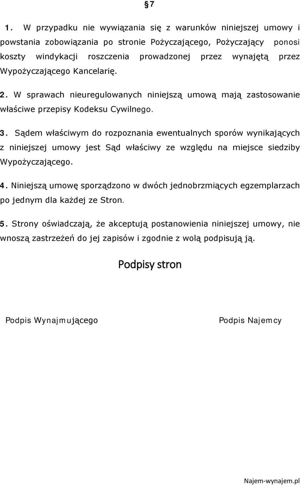 Sądem właściwym do rozpoznania ewentualnych sporów wynikających z niniejszej umowy jest Sąd właściwy ze względu na miejsce siedziby Wypożyczającego. 4.