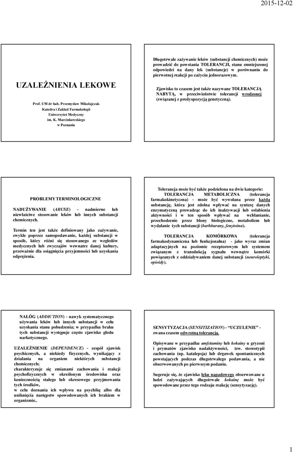 Marcinkowskiego w Poznaniu Długotrwałe zażywanie leków(substancji chemicznych) może prowadzić do powstania TOLERANCJI, stanu zmniejszonej odpowiedzi na dany lek (substancje) w porównaniu do