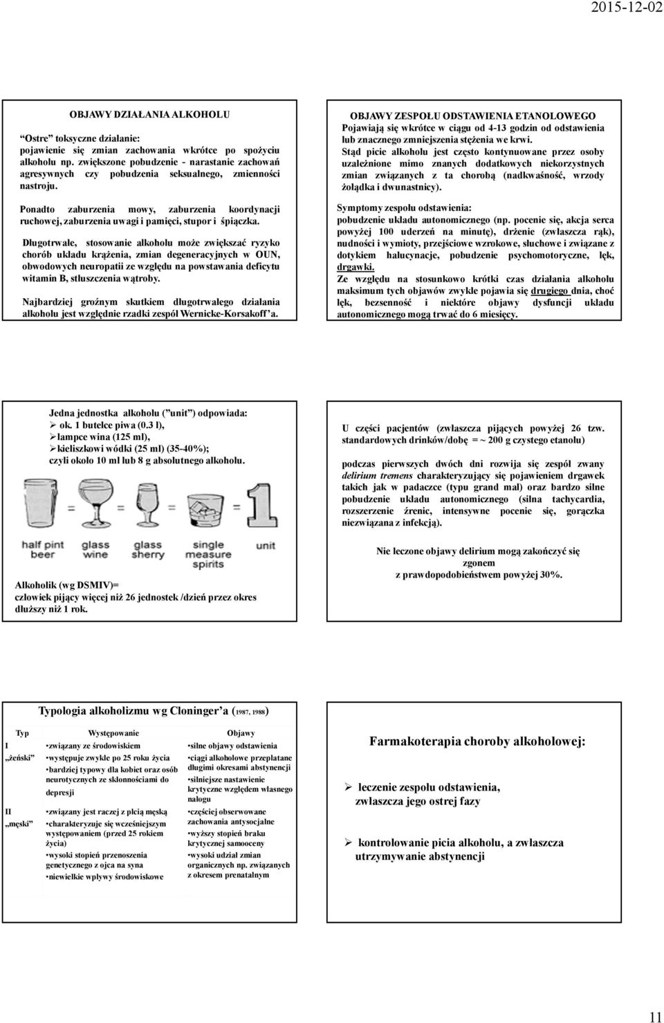 Ponadto zaburzenia mowy, zaburzenia koordynacji ruchowej, zaburzenia uwagi i pamięci, stupor i śpiączka.