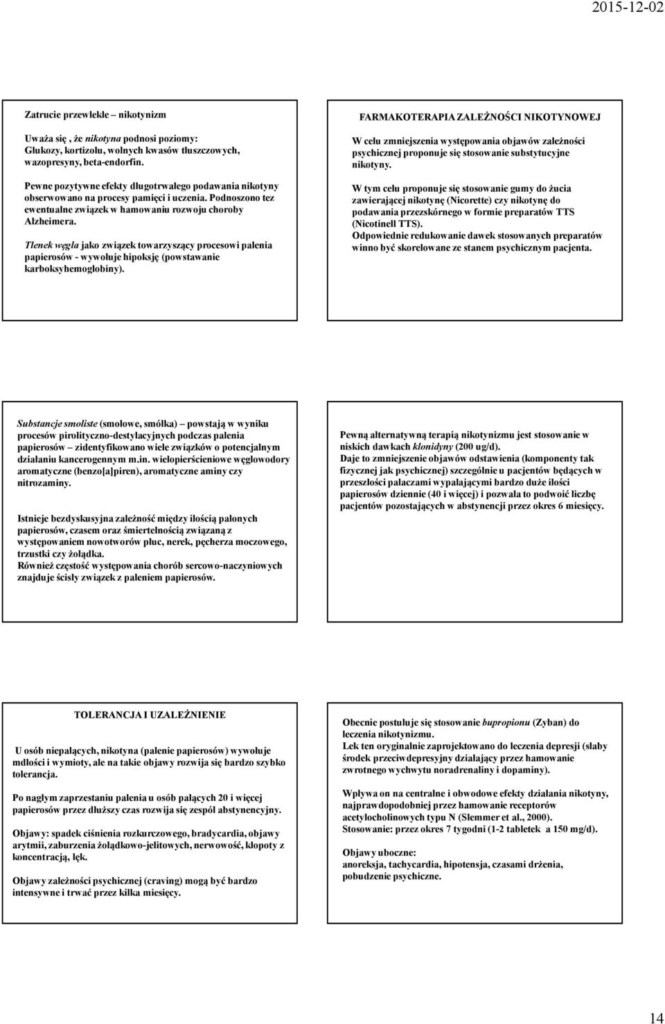 Tlenek węglajako związek towarzyszący procesowi palenia papierosów -wywołuje hipoksję (powstawanie karboksyhemoglobiny).