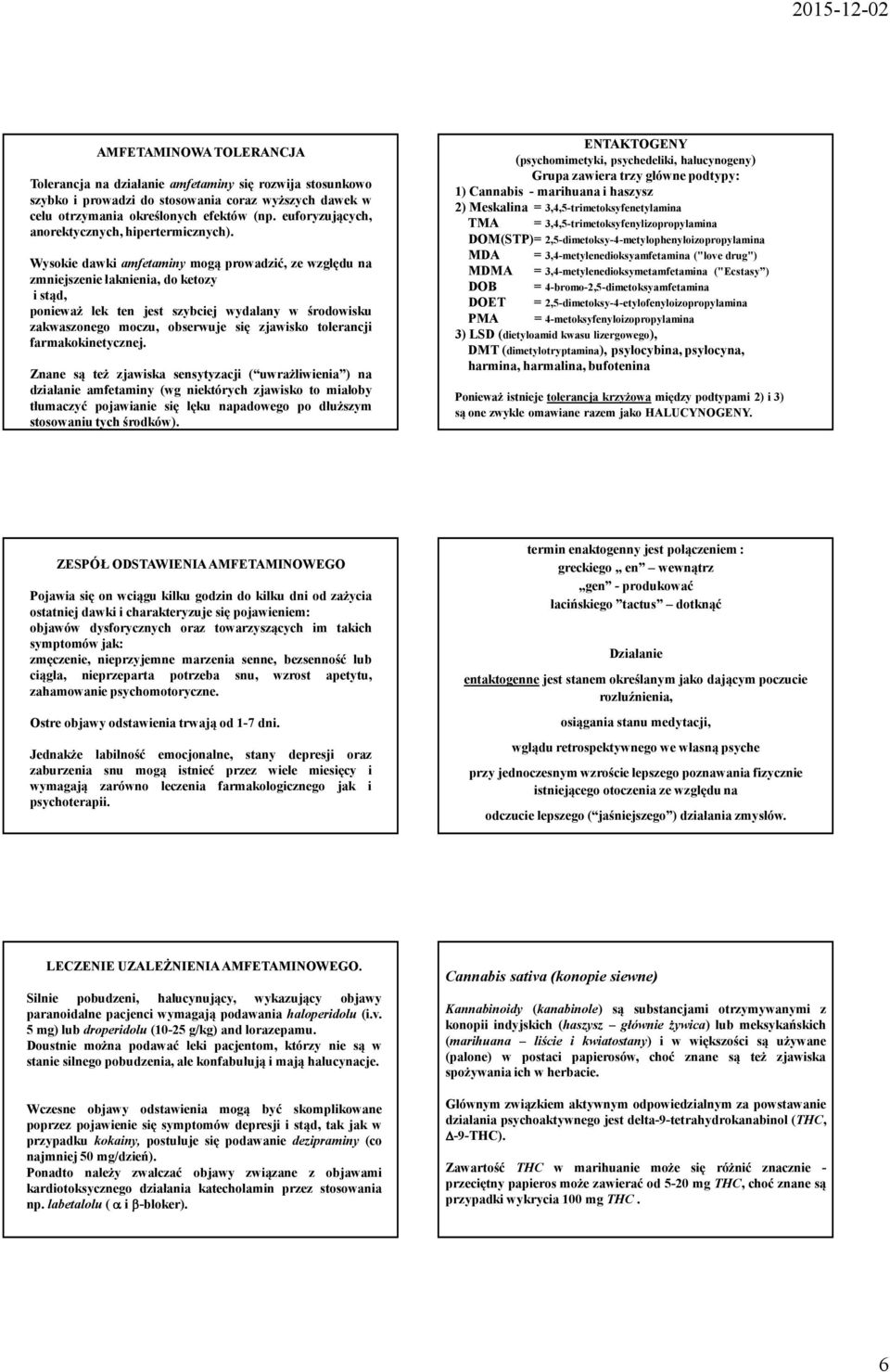Wysokie dawki amfetaminy mogą prowadzić, ze względu na zmniejszenie łaknienia, do ketozy istąd, ponieważ lek ten jest szybciej wydalany w środowisku zakwaszonego moczu, obserwuje się zjawisko
