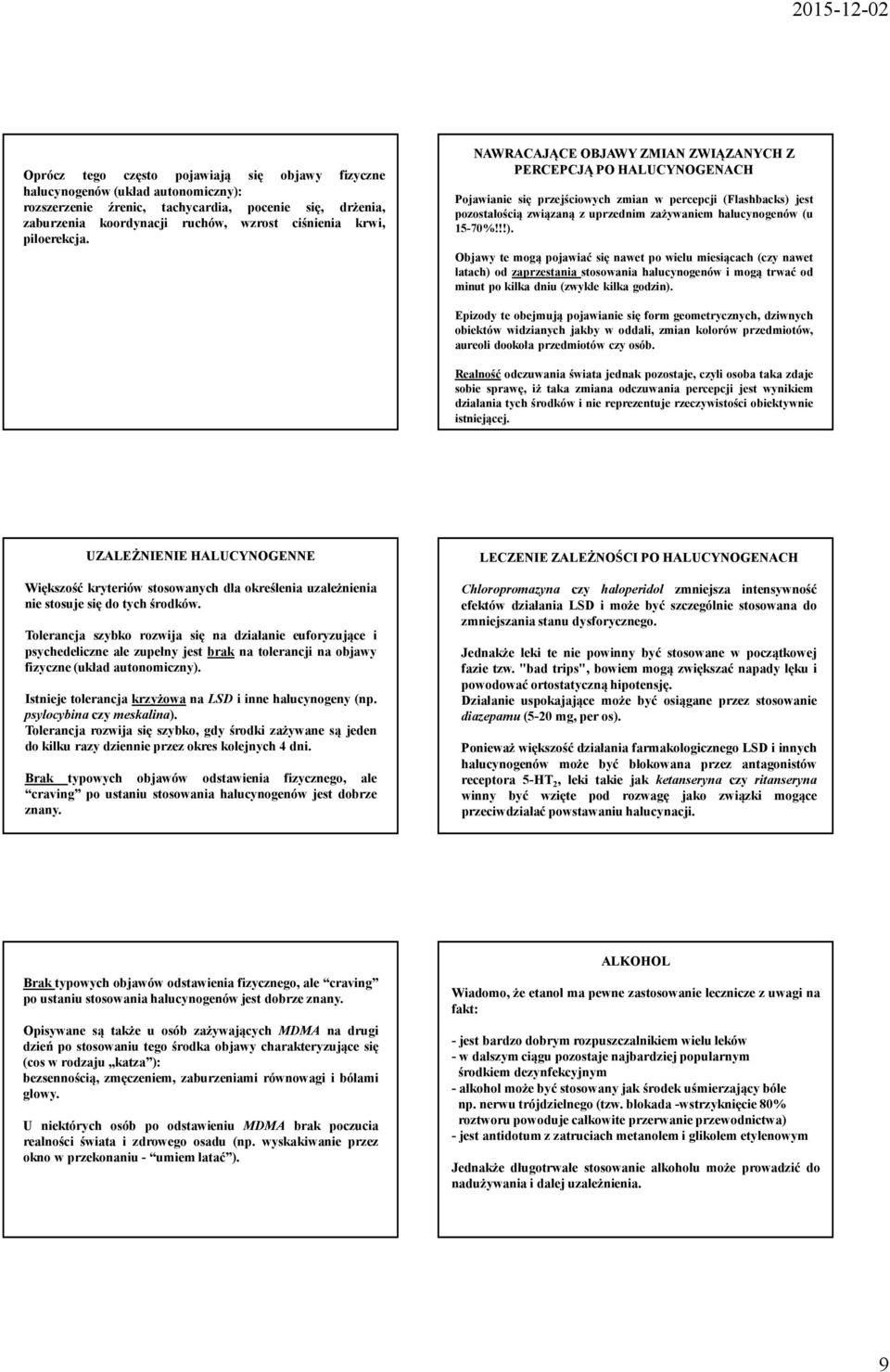 NAWRACAJĄCE OBJAWY ZMIAN ZWIĄZANYCH Z PERCEPCJĄ PO HALUCYNOGENACH Pojawianie się przejściowych zmian w percepcji (Flashbacks) jest pozostałością związaną z uprzednim zażywaniem halucynogenów(u 15-70%!