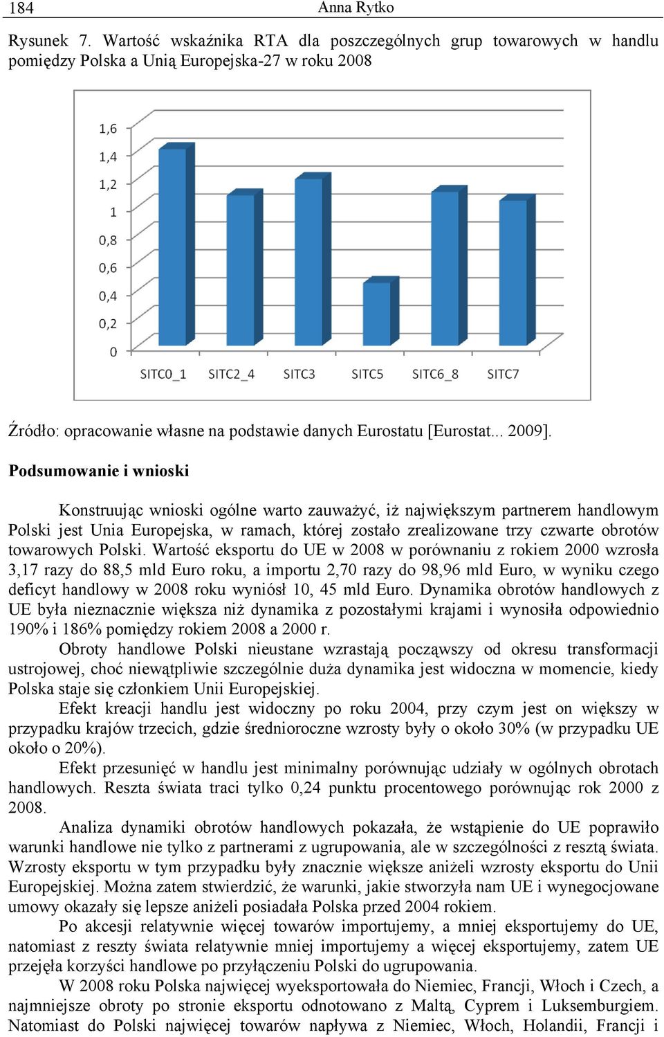 partnerem handlowym Polski jest Unia Europejska, w ramach, której zostało zrealizowane trzy czwarte obrotów towarowych Polski.