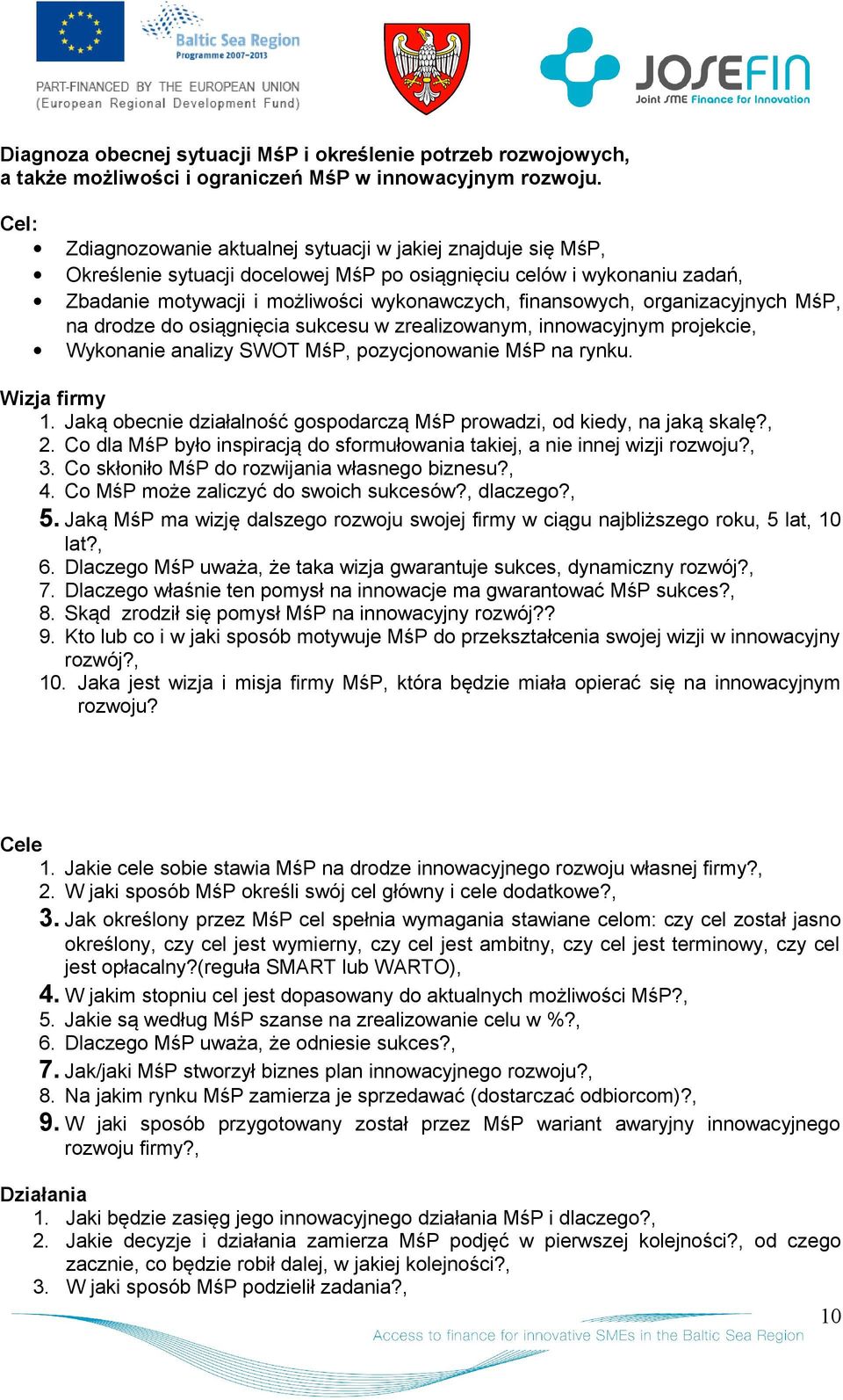 rganizacyjnych MśP, na drdze d siągnięcia sukcesu w zrealizwanym, innwacyjnym prjekcie, Wyknanie analizy SWOT MśP, pzycjnwanie MśP na rynku. Wizja firmy 1.