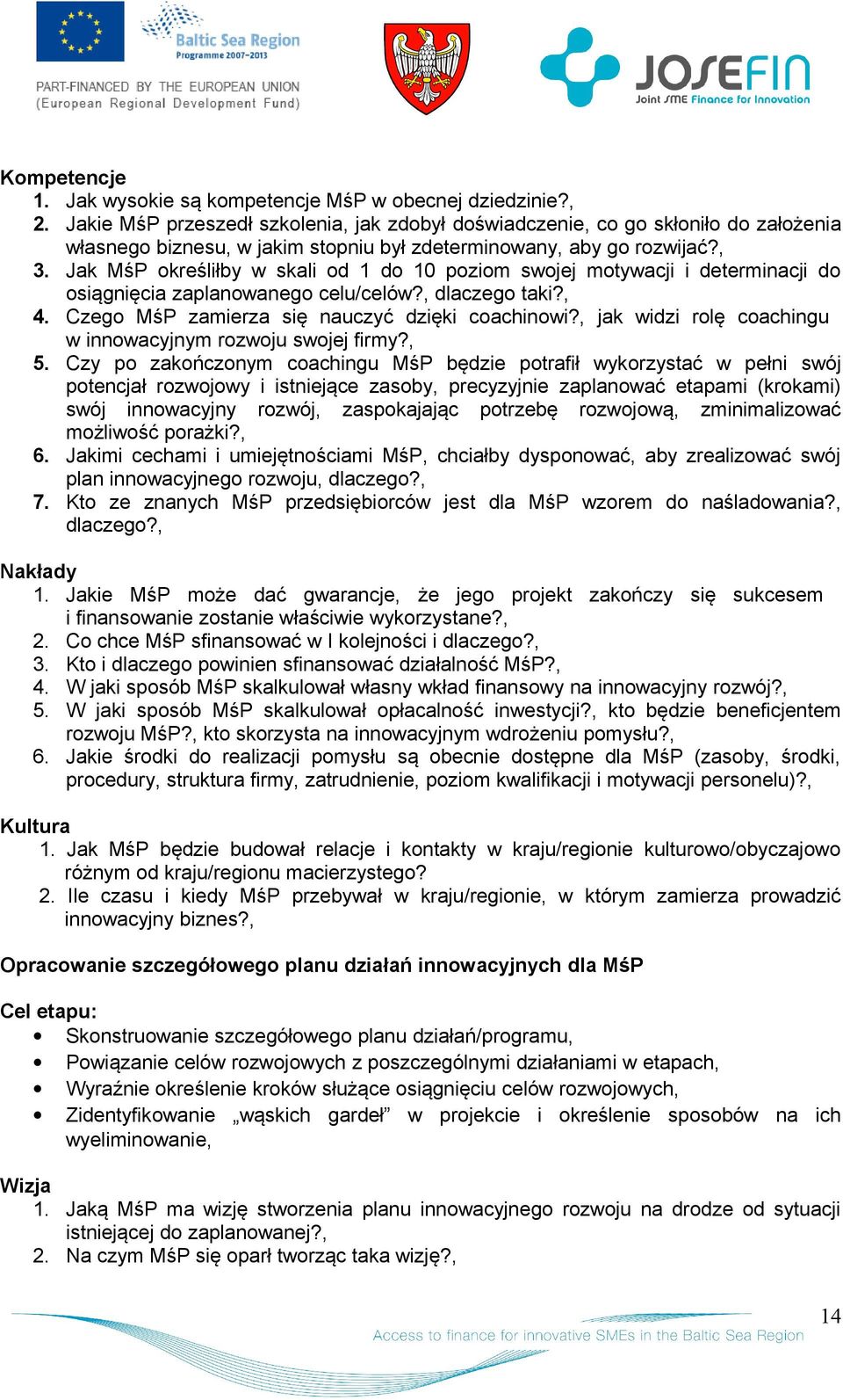Jak MśP kreśliłby w skali d 1 d 10 pzim swjej mtywacji i determinacji d siągnięcia zaplanwaneg celu/celów?, dlaczeg taki?, 4. Czeg MśP zamierza się nauczyć dzięki cachinwi?