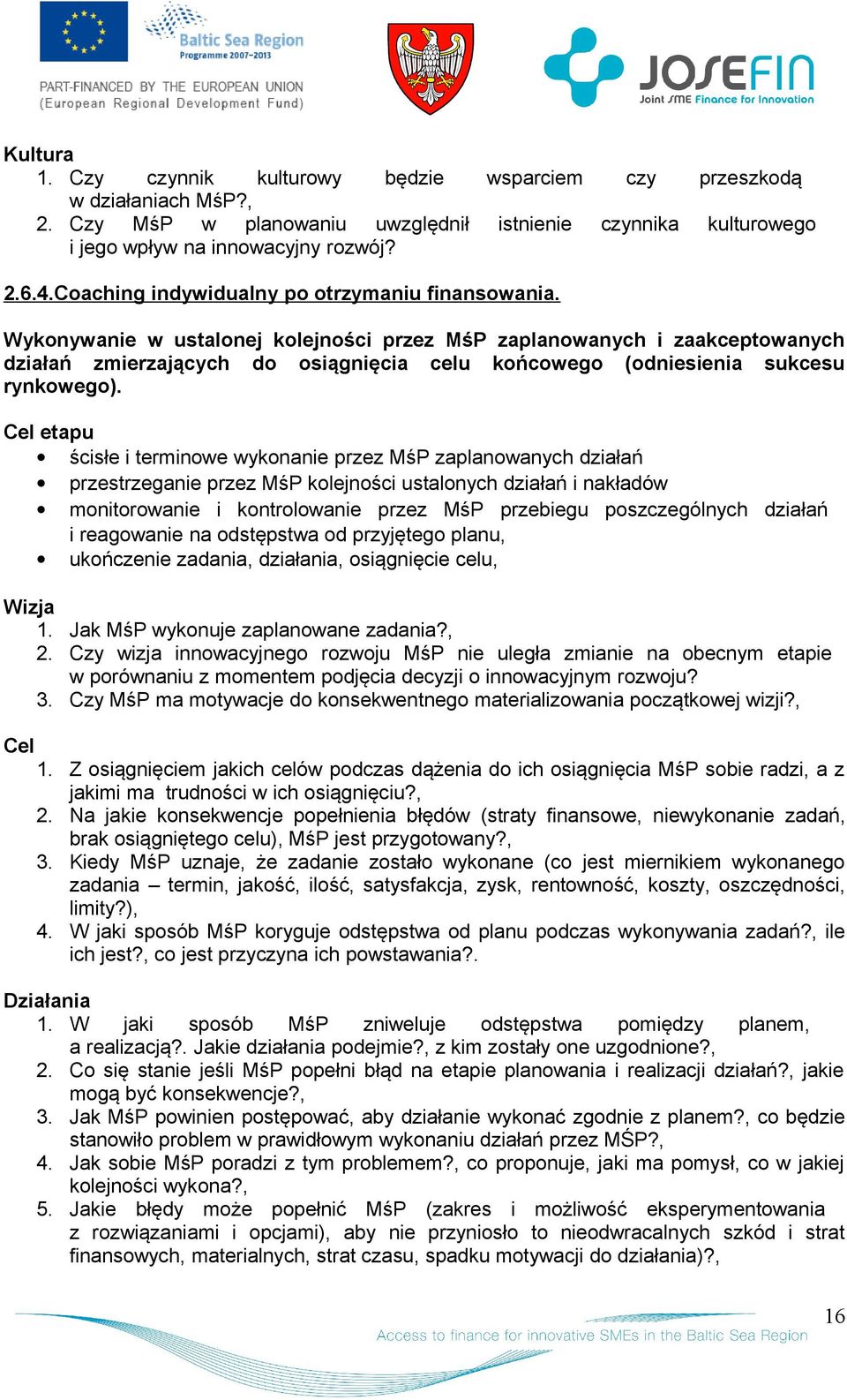 Cel etapu ścisłe i terminwe wyknanie przez MśP zaplanwanych działań przestrzeganie przez MśP klejnści ustalnych działań i nakładów mnitrwanie i kntrlwanie przez MśP przebiegu pszczególnych działań i