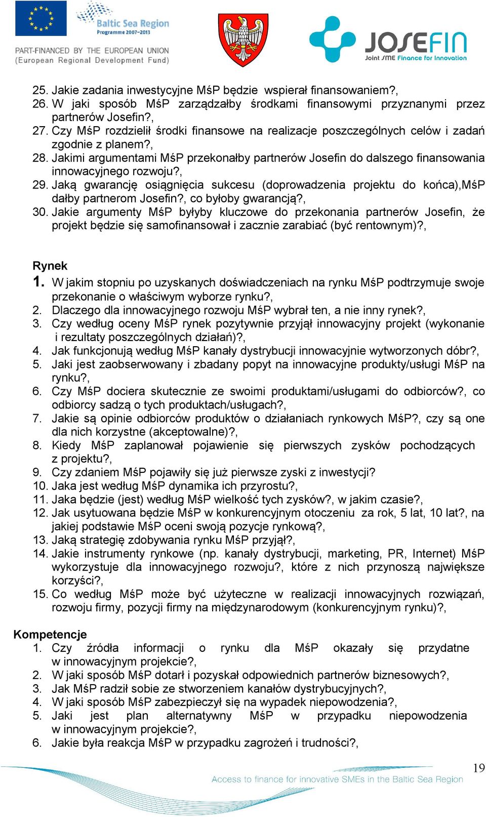 Jaką gwarancję siągnięcia sukcesu (dprwadzenia prjektu d kńca),mśp dałby partnerm Jsefin?, c byłby gwarancją?, 30.