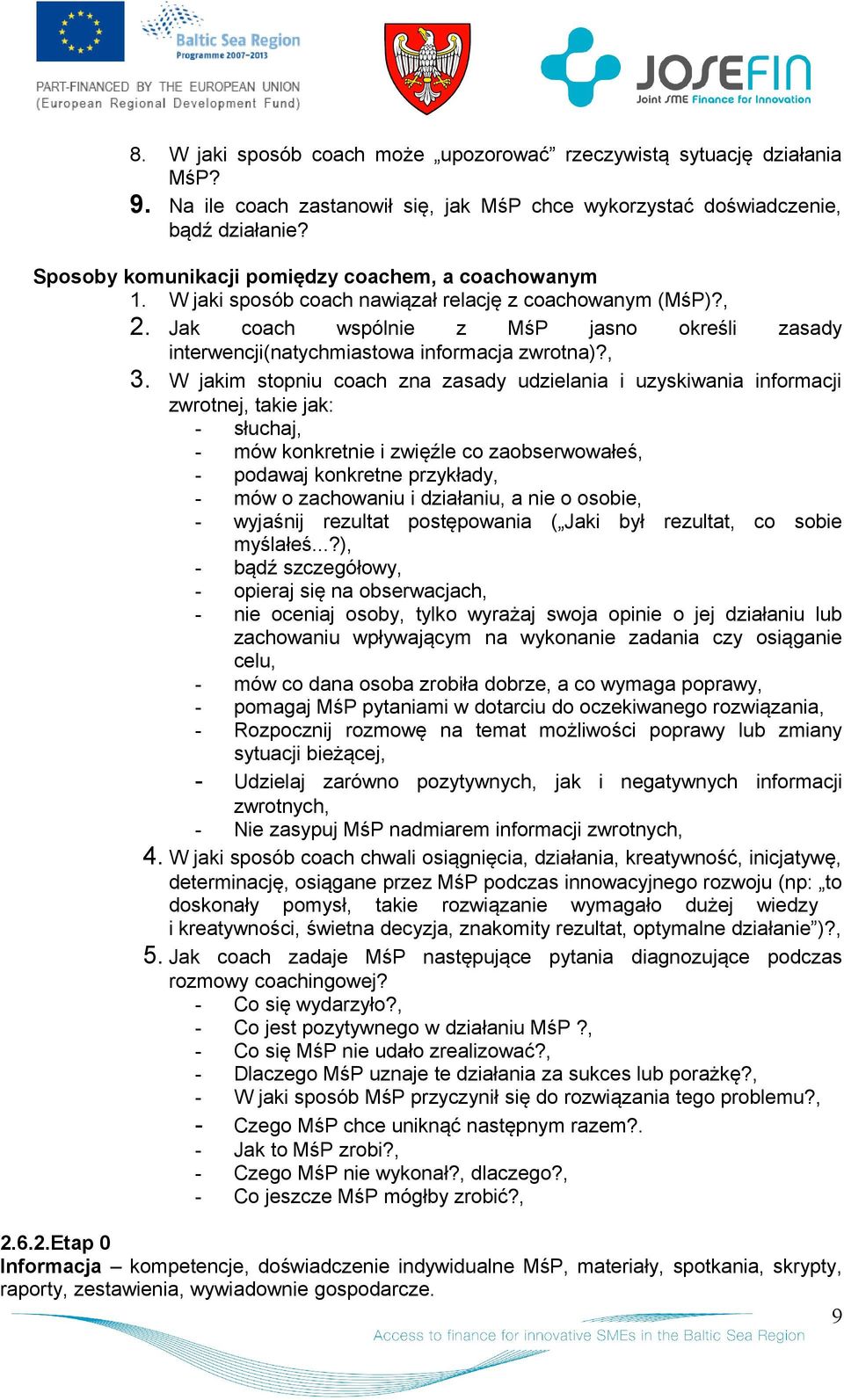 W jakim stpniu cach zna zasady udzielania i uzyskiwania infrmacji zwrtnej, takie jak: - słuchaj, - mów knkretnie i zwięźle c zabserwwałeś, - pdawaj knkretne przykłady, - mów zachwaniu i działaniu, a
