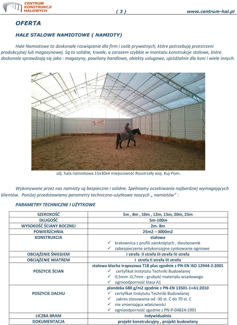 hala namiotowa 15x30x4 miejscowość Rozstrzały woj. Kuj-Pom. Wykonywane przez nas namioty są bezpieczne i solidne. Spełniamy oczekiwania najbardziej wymagających klientów.