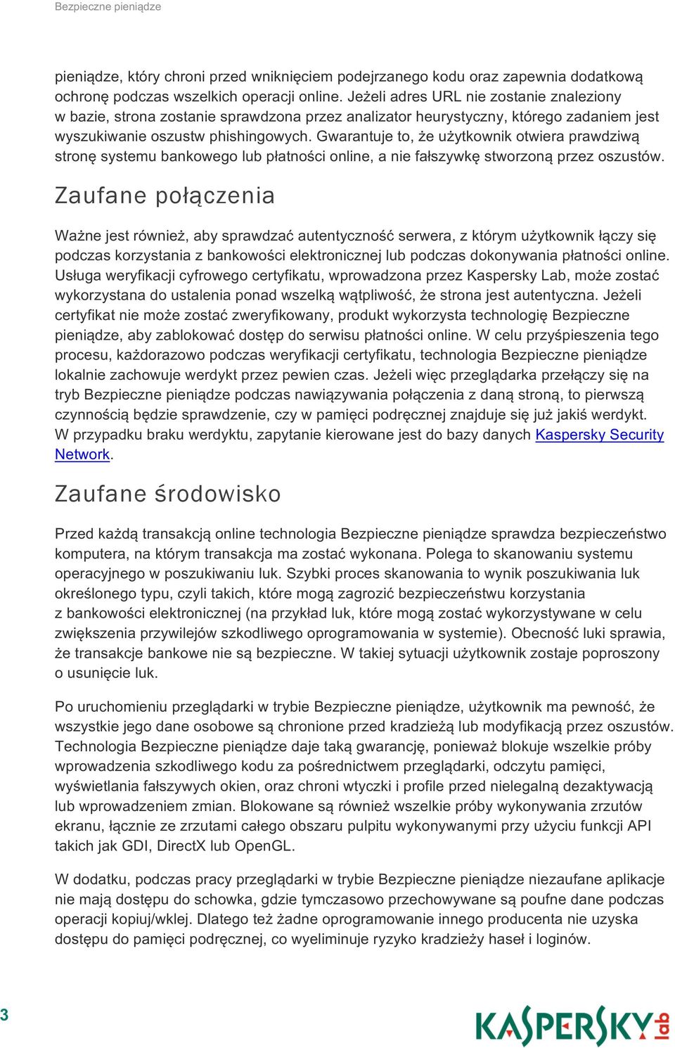 Gwarantuje to, że użytkownik otwiera prawdziwą stronę systemu bankowego lub płatności online, a nie fałszywkę stworzoną przez oszustów.