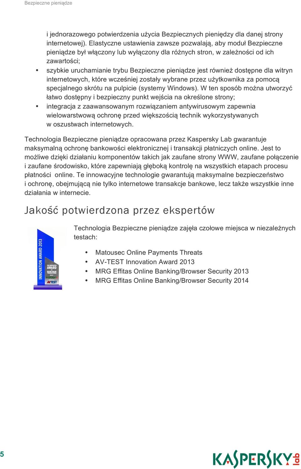 jest również dostępne dla witryn internetowych, które wcześniej zostały wybrane przez użytkownika za pomocą specjalnego skrótu na pulpicie (systemy Windows).