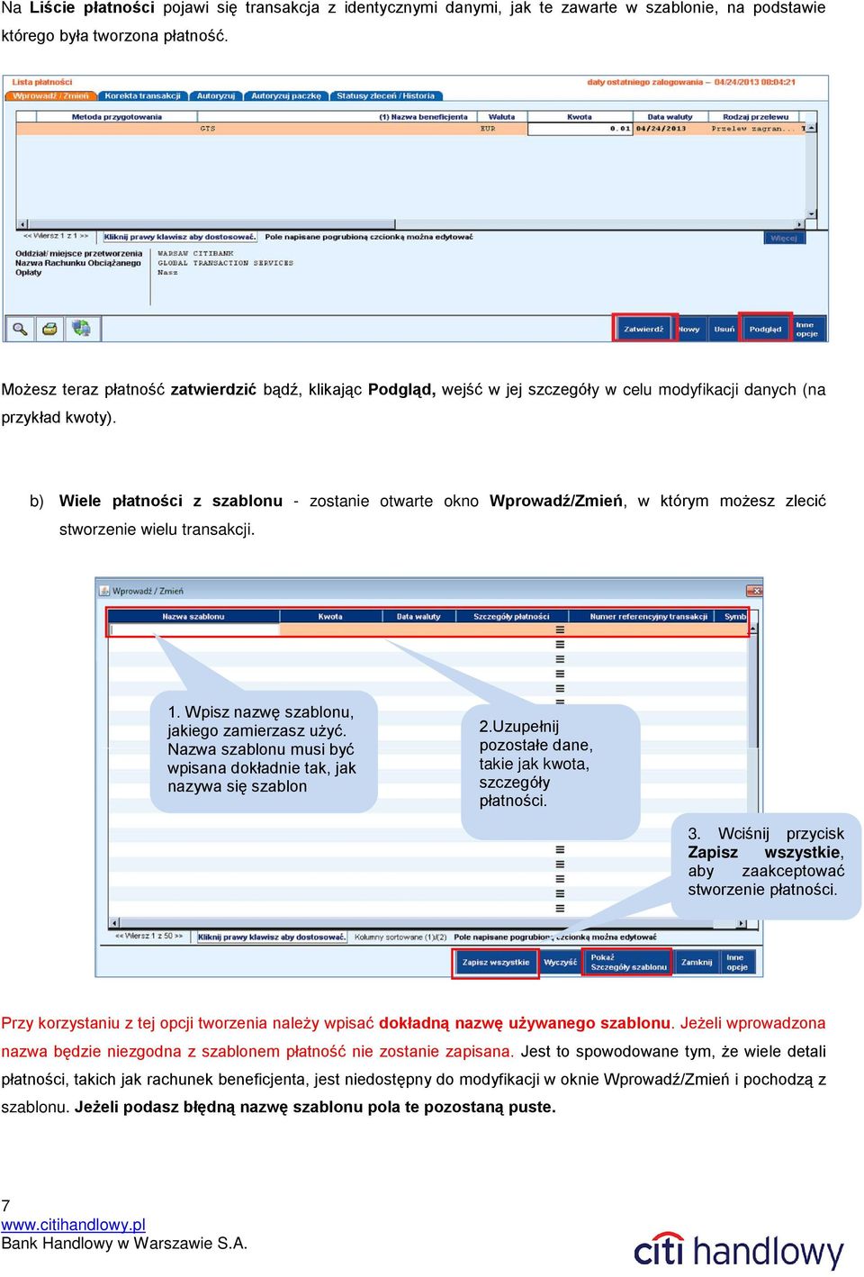 b) Wiele płatności z szablonu - zostanie otwarte okno Wprowadź/Zmień, w którym możesz zlecić stworzenie wielu transakcji. 1. Wpisz nazwę szablonu, jakiego zamierzasz użyć.