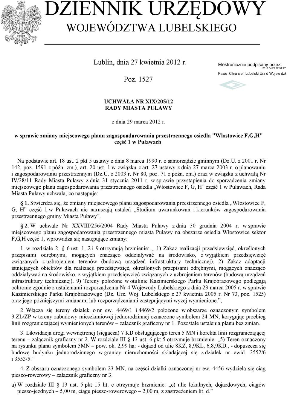 o samorządzie gminnym (Dz.U. z 2001 r. Nr 142, poz. 1591 z późn. zm.), art. 20 ust. 1 w związku z art. 27 ustawy z dnia 27 marca 2003 r. o planowaniu i zagospodarowaniu przestrzennym (Dz.U. z 2003 r.