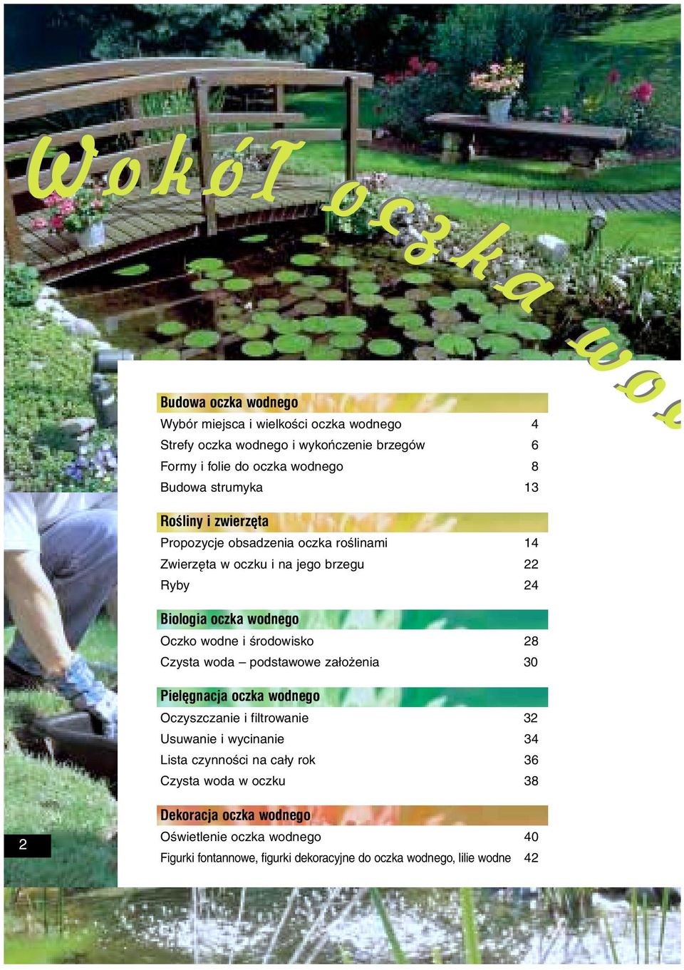 oczka wodnego Oczko wodne i środowisko 28 Czysta woda podstawowe założenia 30 Pielêgnacja oczka wodnego Oczyszczanie i filtrowanie 32 Usuwanie i wycinanie 34 Lista