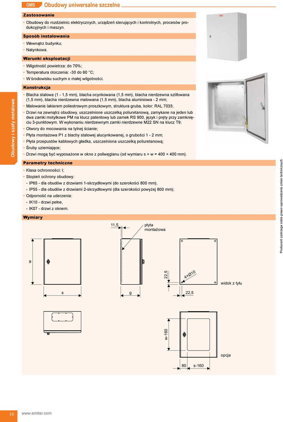 Konstrukcja Blacha stalowa (1-1,5 mm), blacha ocynkowana (1,5 mm), blacha nierdzewna szlifowana (1,5 mm), blacha nierdzewna malowana (1,5 mm), blacha aluminiowa - 2 mm; Malowanie lakierem