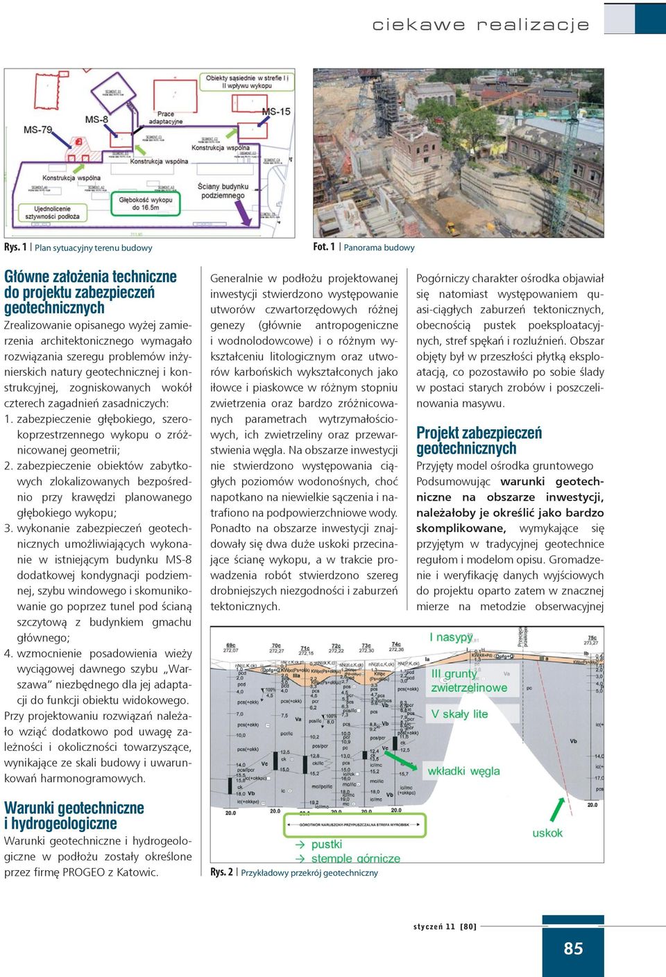 inżynierskich natury geotechnicznej i konstrukcyjnej, zogniskowanych wokół czterech zagadnień zasadniczych: 1. zabezpieczenie głębokiego, szerokoprzestrzennego wykopu o zróżnicowanej geometrii; 2.
